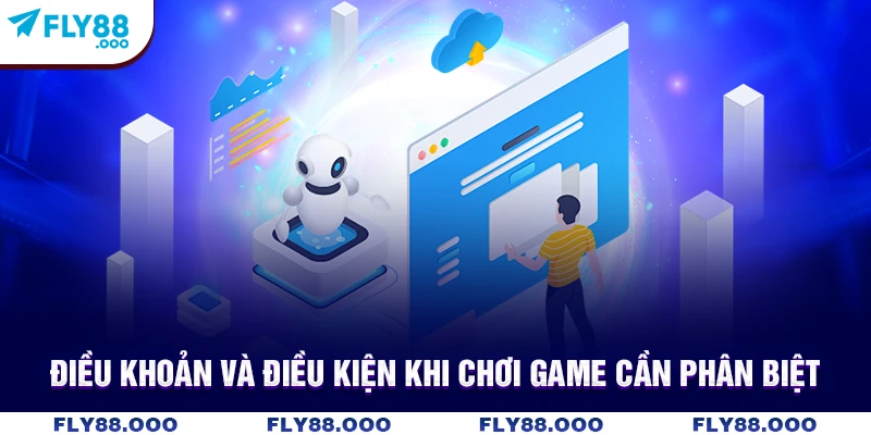 Điều khoản và điều kiện khi chơi game cần phân biệt
