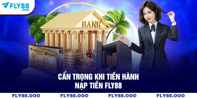 Cẩn trọng khi tiến hành nạp tiền FLY88