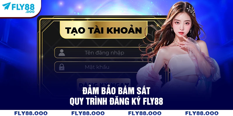 Đảm bảo bám sát quy trình đăng ký FLY88