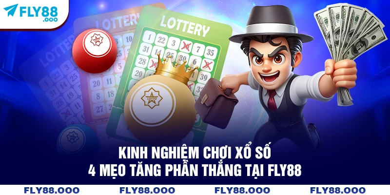 Kinh Nghiệm Chơi Xổ Số - 4 Mẹo Tăng Phần Thắng Tại Fly88
