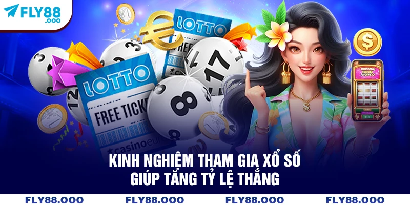 Kinh nghiệm tham gia xổ số giúp tăng tỷ lệ thắng