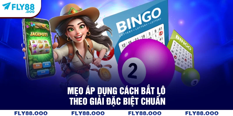 Mẹo áp dụng cách bắt lô theo giải đặc biệt chuẩn