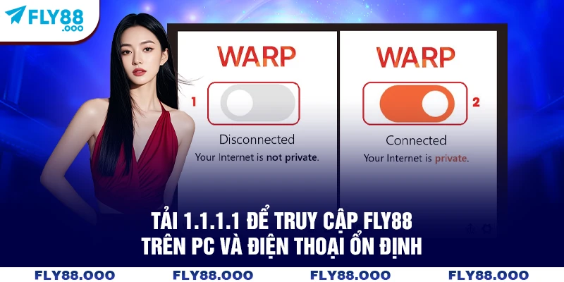 Tải 1.1.1.1 để truy cập FLY88 trên PC và điện thoại ổn định