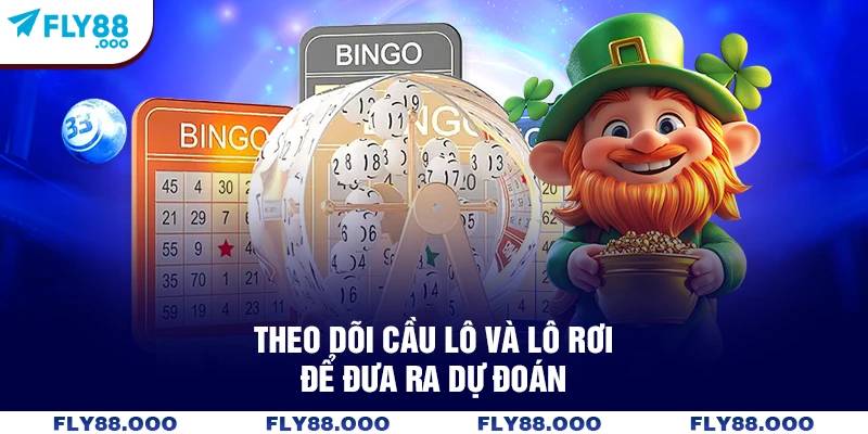 Theo dõi cầu lô và lô rơi để đưa ra dự đoán