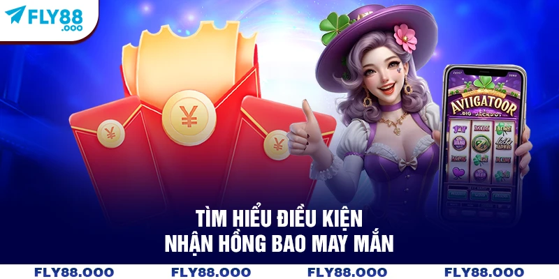 Tìm hiểu điều kiện nhận hồng bao may mắn