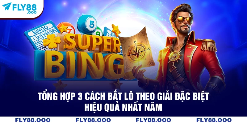Tổng hợp 3 cách bắt lô theo giải đặc biệt hiệu quả nhất năm